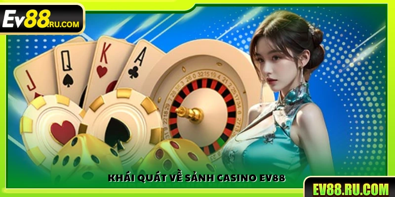 Tổng quan về sảnh casino Ev88
