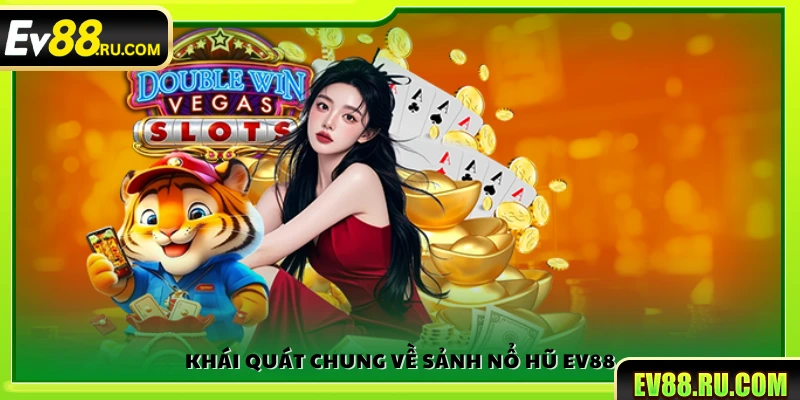 Giới thiệu về sảnh nổ hũ Ev88