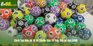 Cách Tạo Dàn Đề 12 Số Chuẩn Xác Từ Cao Thủ Số Học EV88